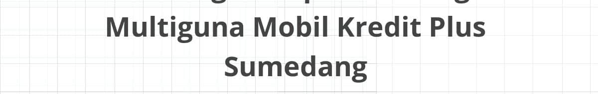Lowongan Kepala Cabang Multiguna Mobil Kredit Plus Sumedang