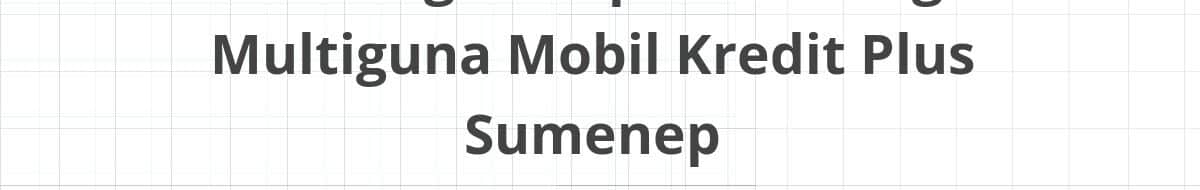 Lowongan Kepala Cabang Multiguna Mobil Kredit Plus Sumenep