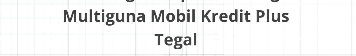 Lowongan Kepala Cabang Multiguna Mobil Kredit Plus Tegal