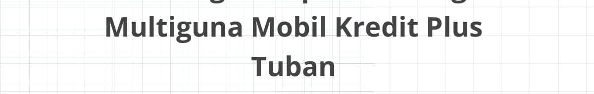 Lowongan Kepala Cabang Multiguna Mobil Kredit Plus Tuban