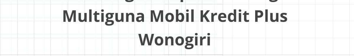 Lowongan Kepala Cabang Multiguna Mobil Kredit Plus Wonogiri