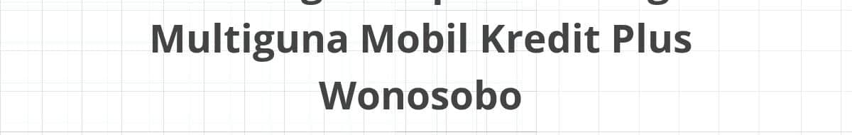 Lowongan Kepala Cabang Multiguna Mobil Kredit Plus Wonosobo