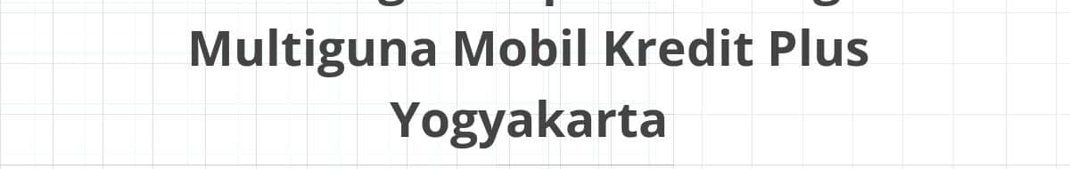 Lowongan Kepala Cabang Multiguna Mobil Kredit Plus Yogyakarta