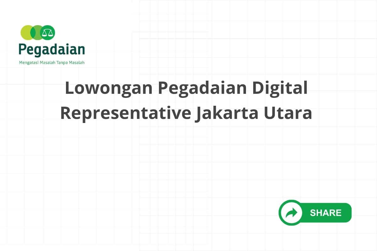 Lowongan Pegadaian Digital Representative Jakarta Utara