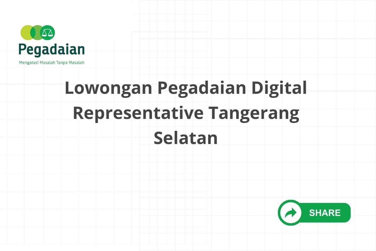 Lowongan Pegadaian Digital Representative Tangerang Selatan
