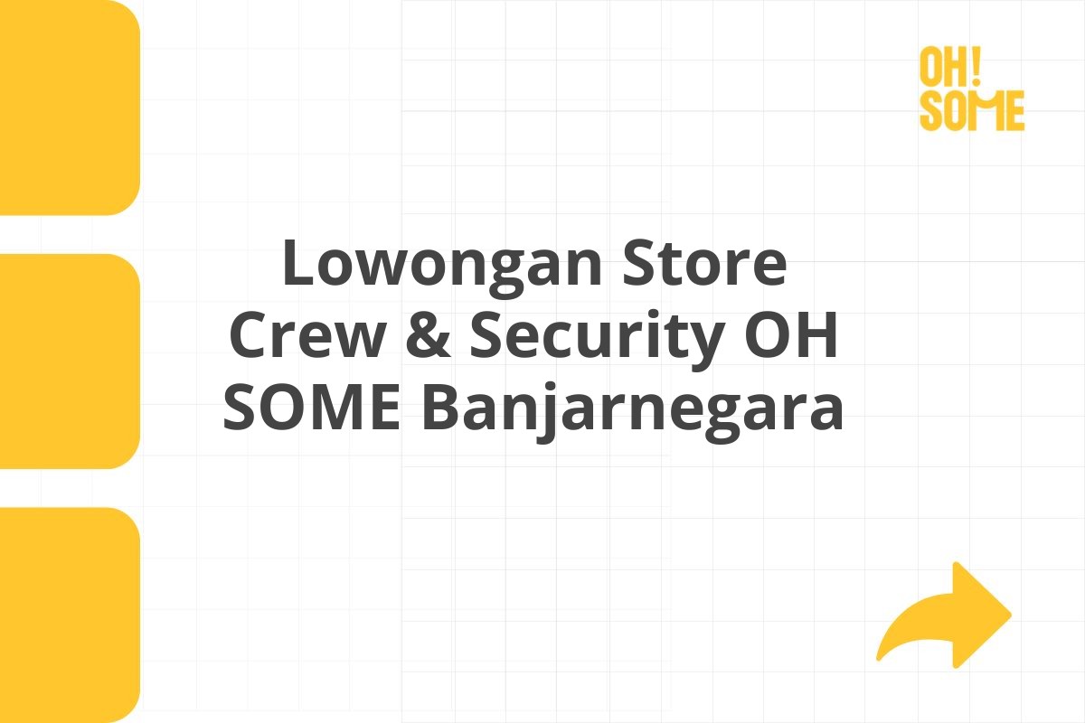 Lowongan Store Crew & Security OH SOME Banjarnegara