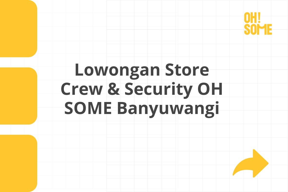 Lowongan Store Crew & Security OH SOME Banyuwangi