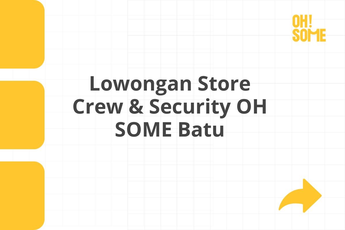 Lowongan Store Crew & Security OH SOME Batu
