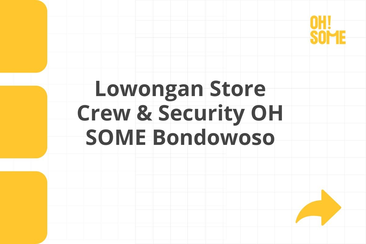 Lowongan Store Crew & Security OH SOME Bondowoso