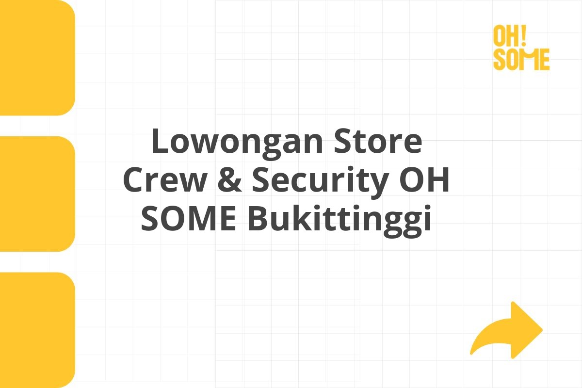 Lowongan Store Crew & Security OH SOME Bukittinggi