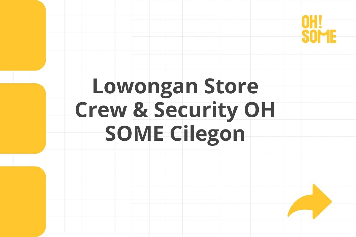Lowongan Store Crew & Security OH SOME Cilegon