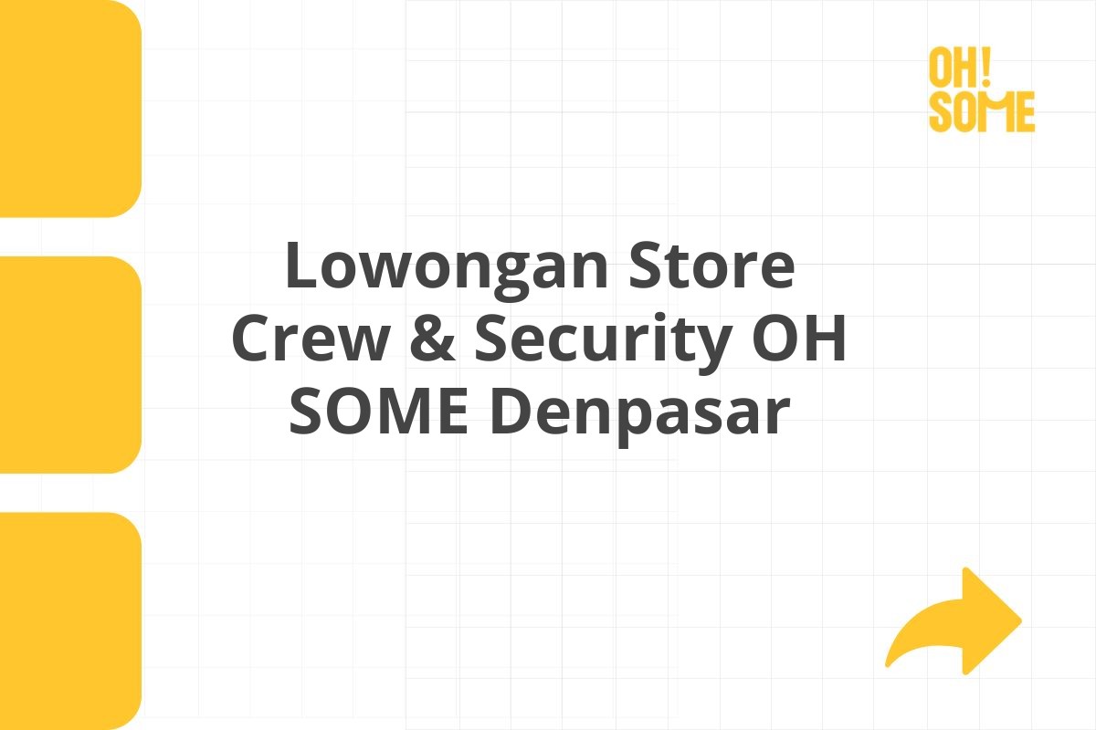 Lowongan Store Crew & Security OH SOME Denpasar