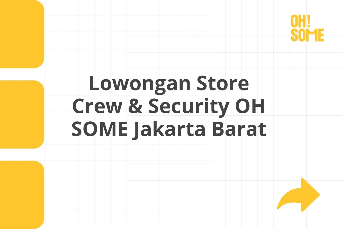Lowongan Store Crew & Security OH SOME Jakarta Barat