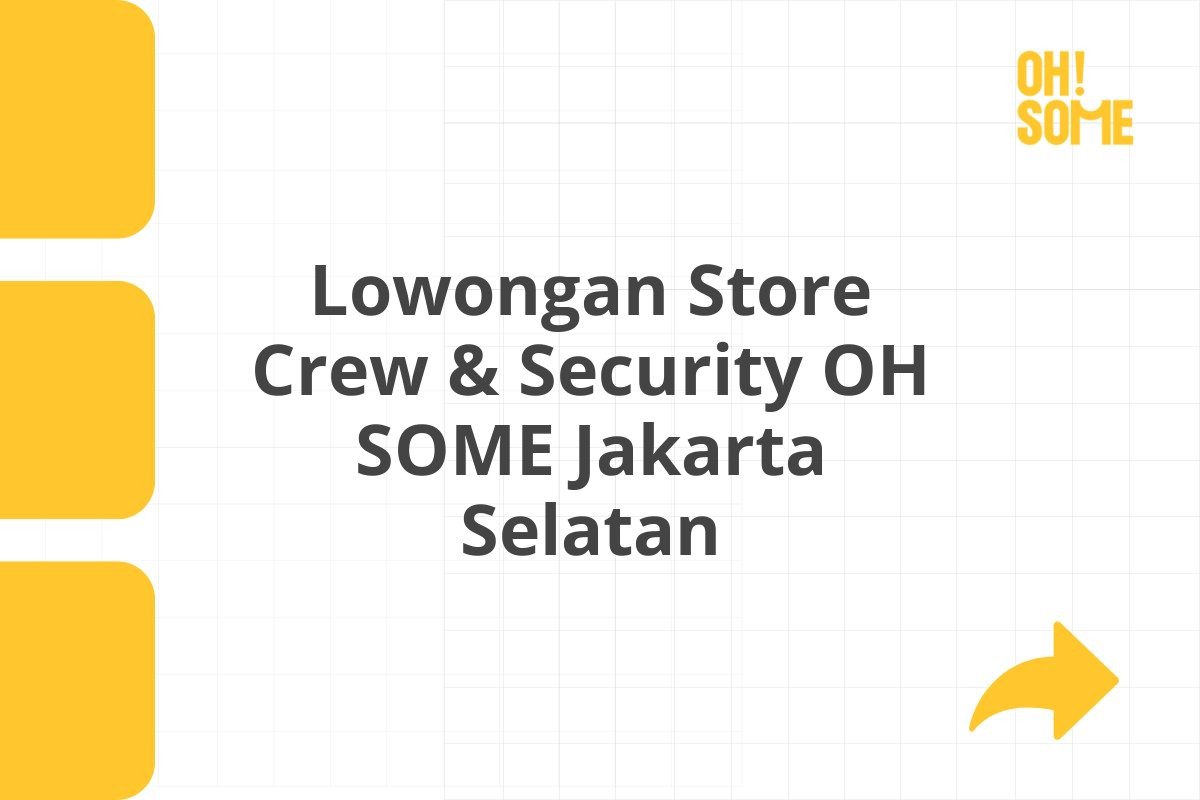 Lowongan Store Crew & Security OH SOME Jakarta Selatan