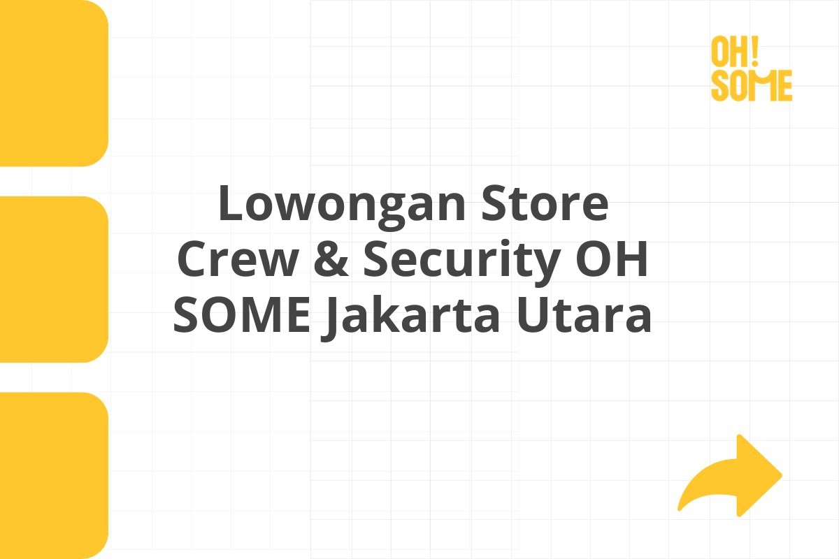 Lowongan Store Crew & Security OH SOME Jakarta Utara
