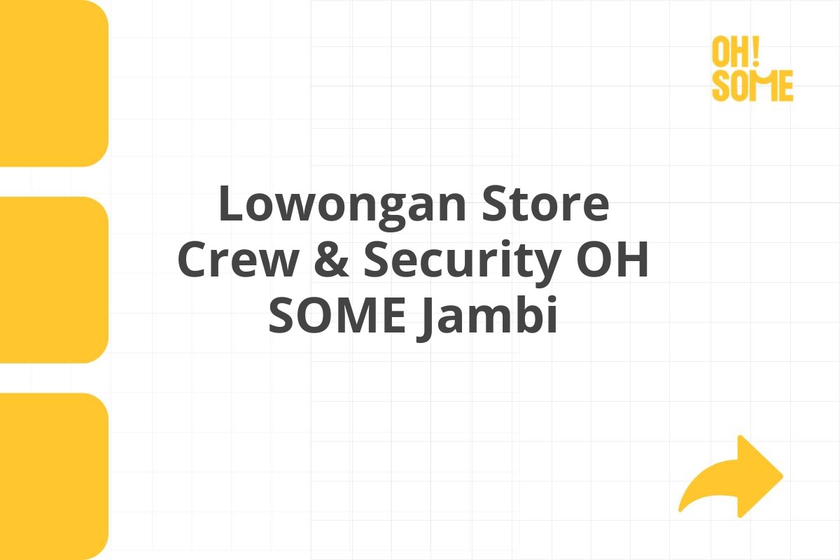 Lowongan Store Crew & Security OH SOME Jambi