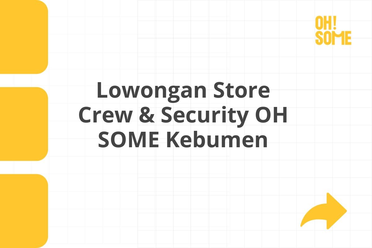 Lowongan Store Crew & Security OH SOME Kebumen