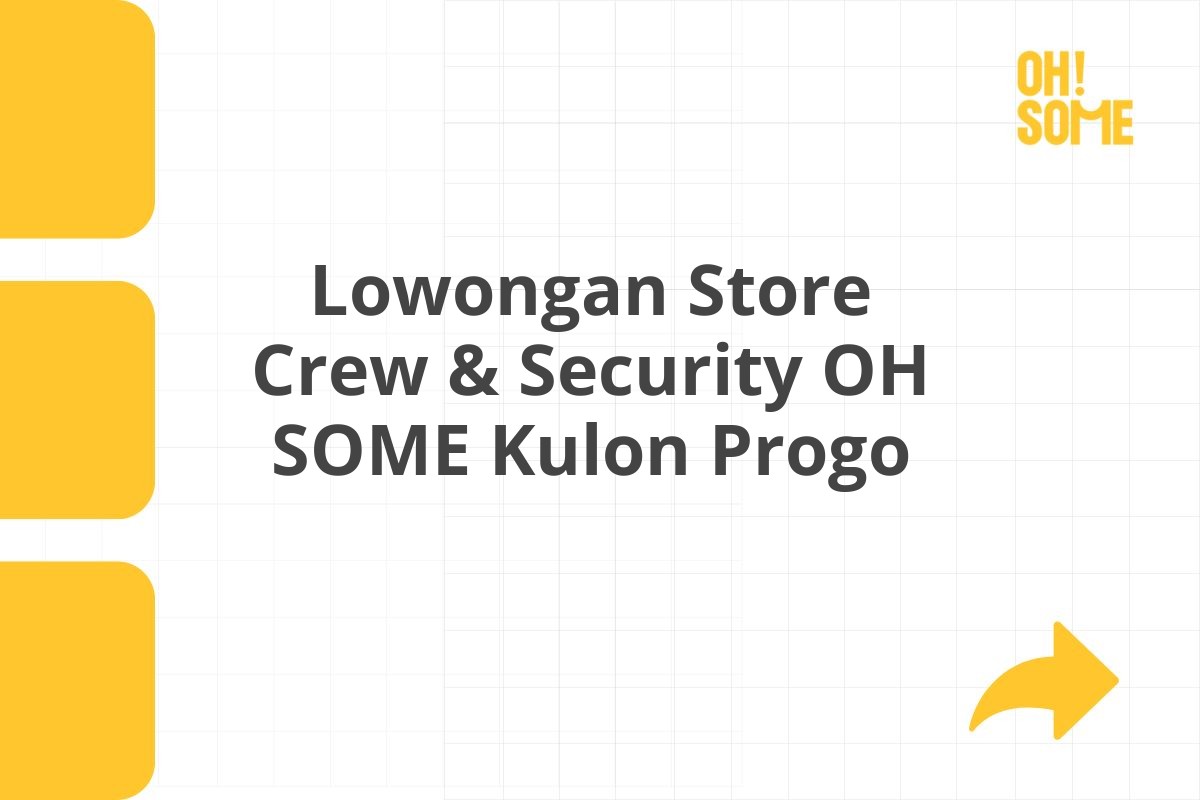 Lowongan Store Crew & Security OH SOME Kulon Progo