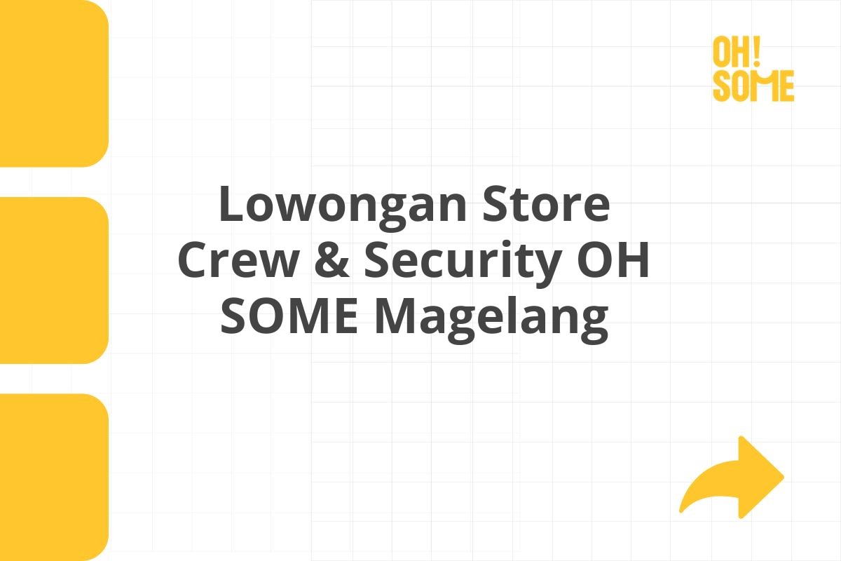 Lowongan Store Crew & Security OH SOME Magelang