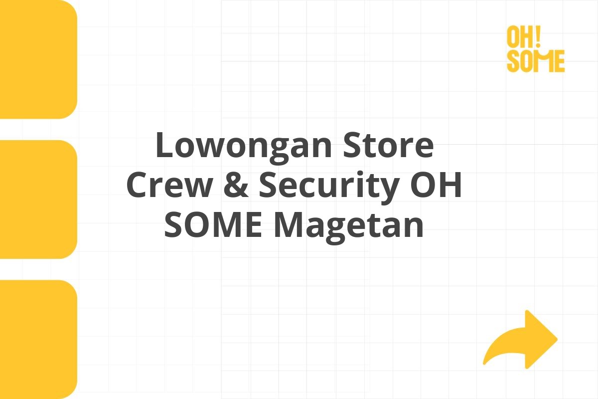 Lowongan Store Crew & Security OH SOME Magetan