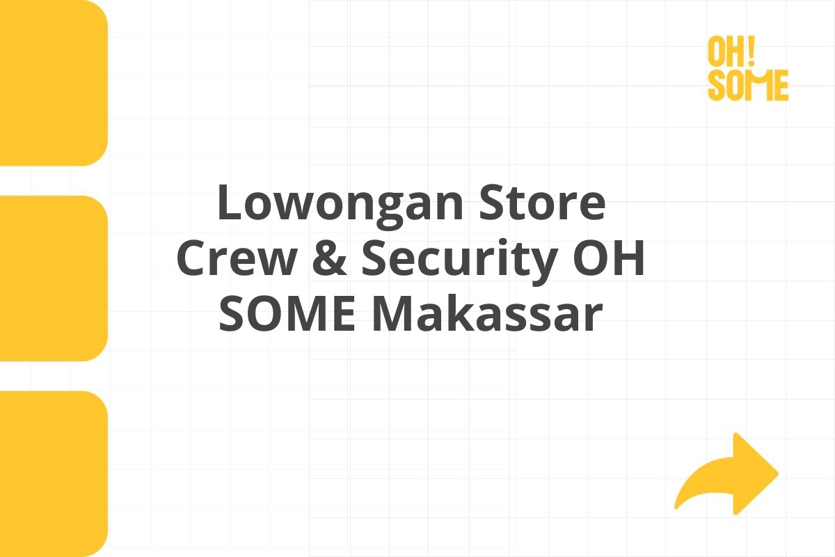Lowongan Store Crew & Security OH SOME Makassar