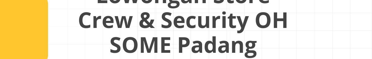 Lowongan Store Crew & Security OH SOME Padang