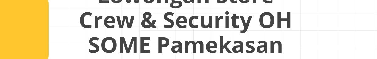 Lowongan Store Crew & Security OH SOME Pamekasan