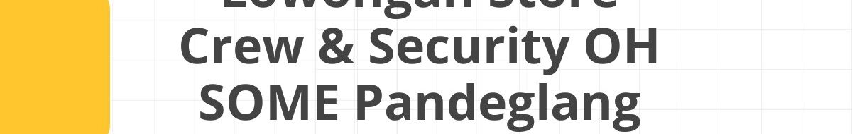 Lowongan Store Crew & Security OH SOME Pandeglang
