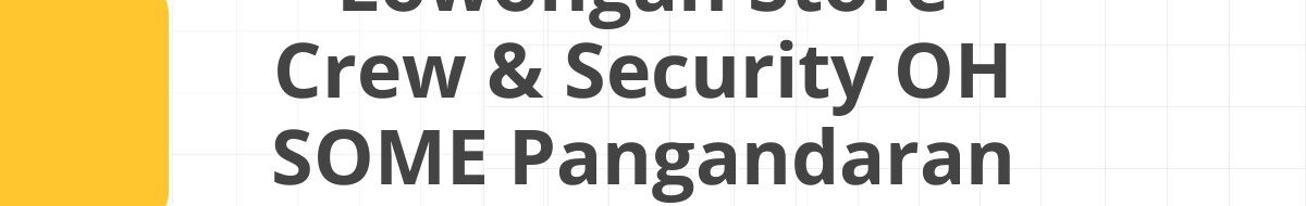 Lowongan Store Crew & Security OH SOME Pangandaran