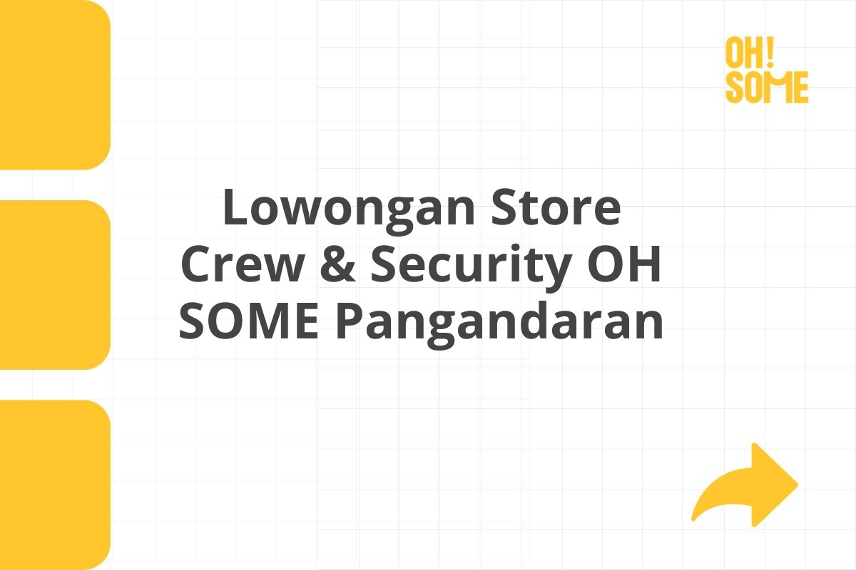 Lowongan Store Crew & Security OH SOME Pangandaran