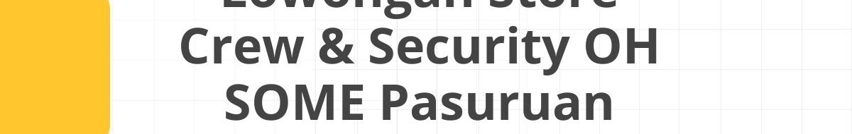 Lowongan Store Crew & Security OH SOME Pasuruan
