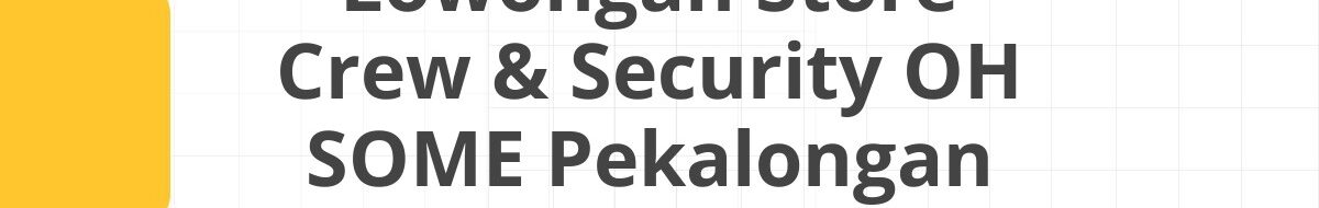 Lowongan Store Crew & Security OH SOME Pekalongan
