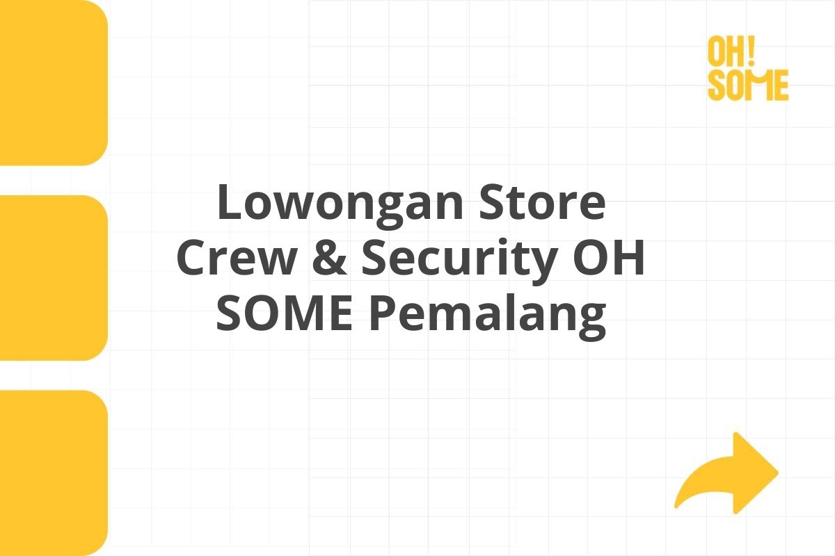 Lowongan Store Crew & Security OH SOME Pemalang