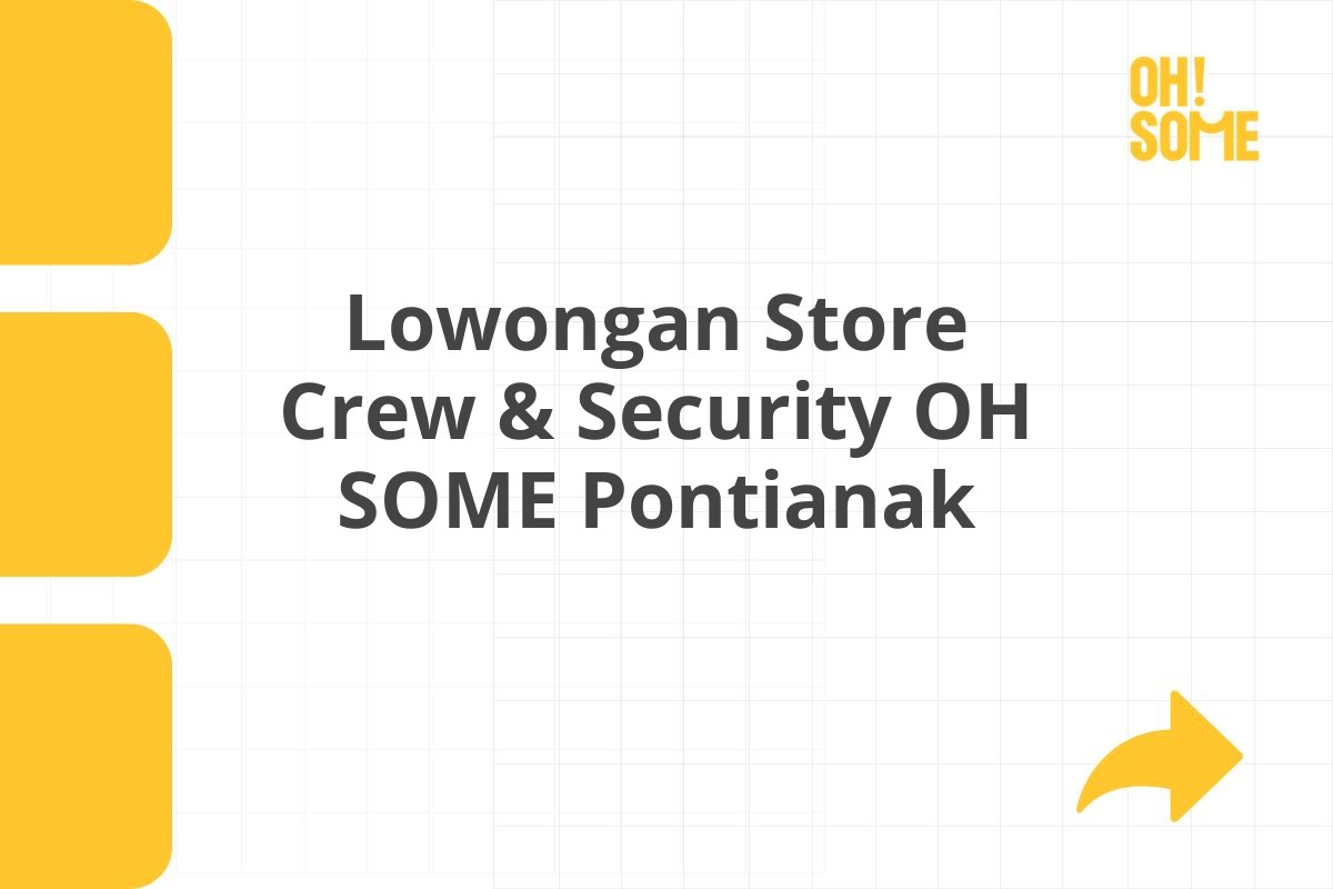 Lowongan Store Crew & Security OH SOME Pontianak