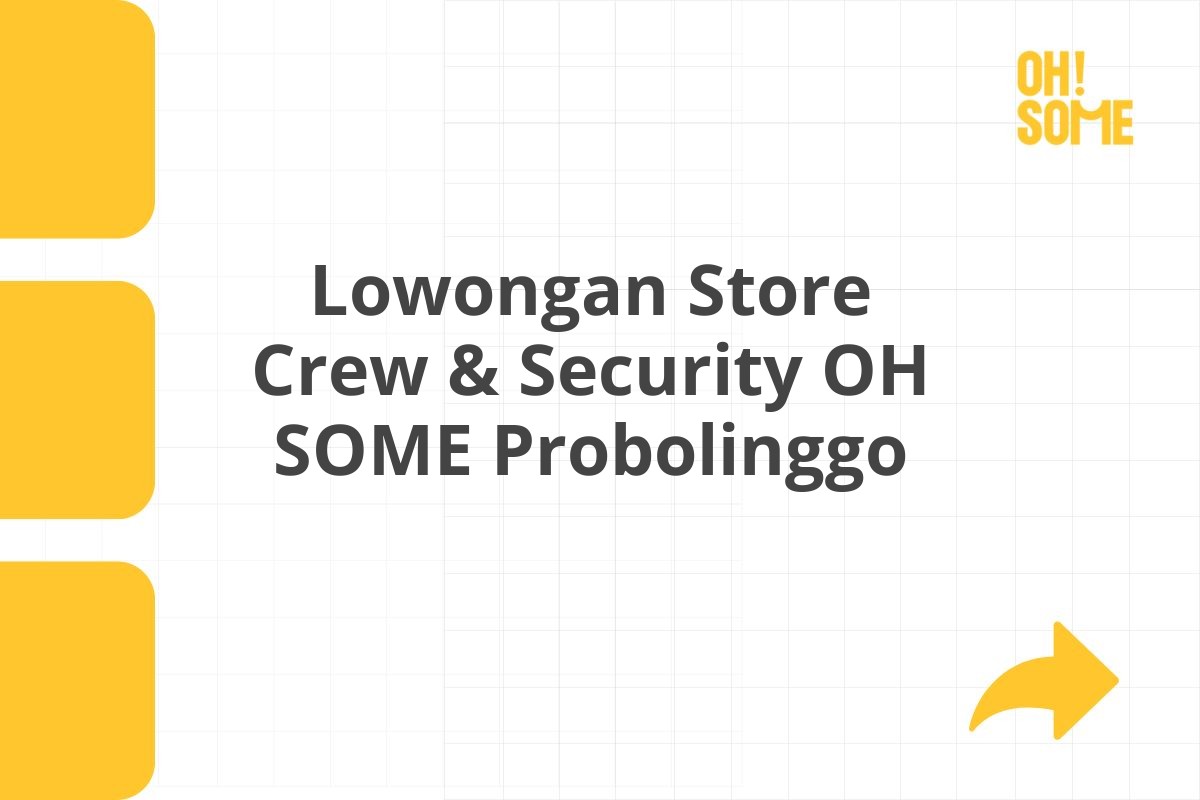 Lowongan Store Crew & Security OH SOME Probolinggo