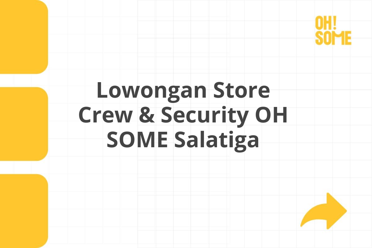 Lowongan Store Crew & Security OH SOME Salatiga