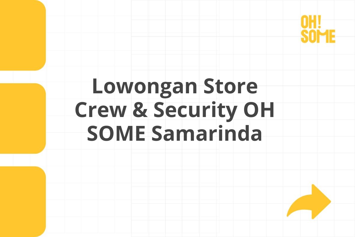 Lowongan Store Crew & Security OH SOME Samarinda