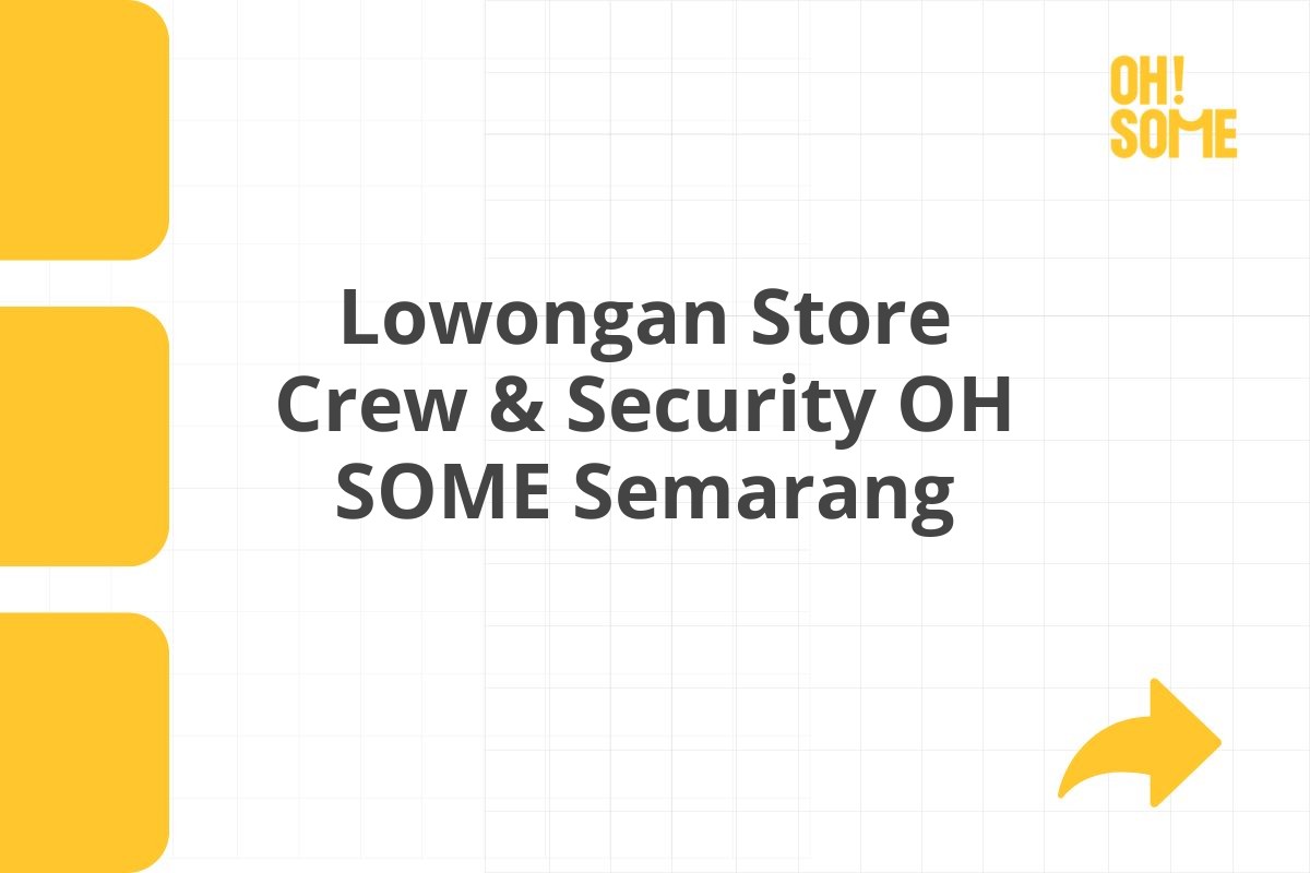 Lowongan Store Crew & Security OH SOME Semarang