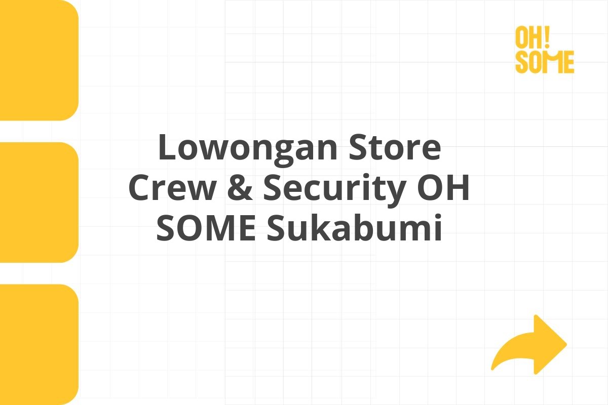 Lowongan Store Crew & Security OH SOME Sukabumi