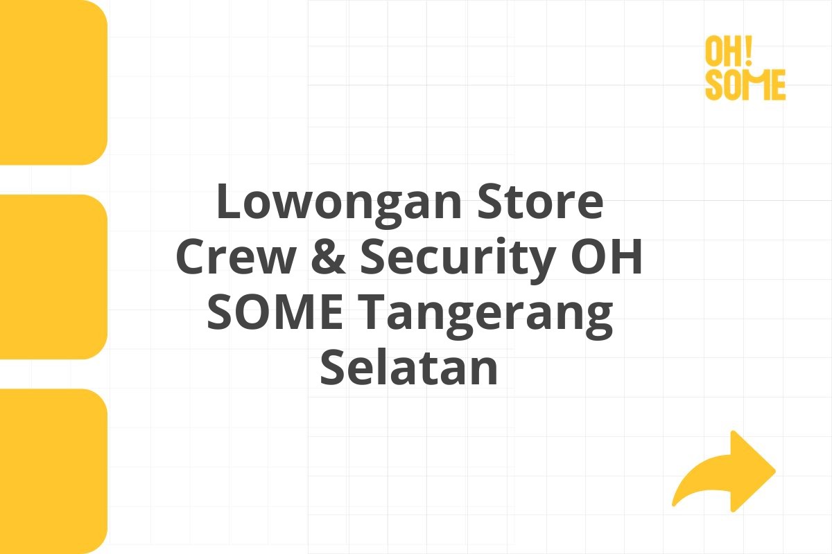 Lowongan Store Crew & Security OH SOME Tangerang Selatan
