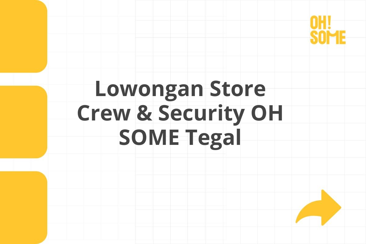 Lowongan Store Crew & Security OH SOME Tegal