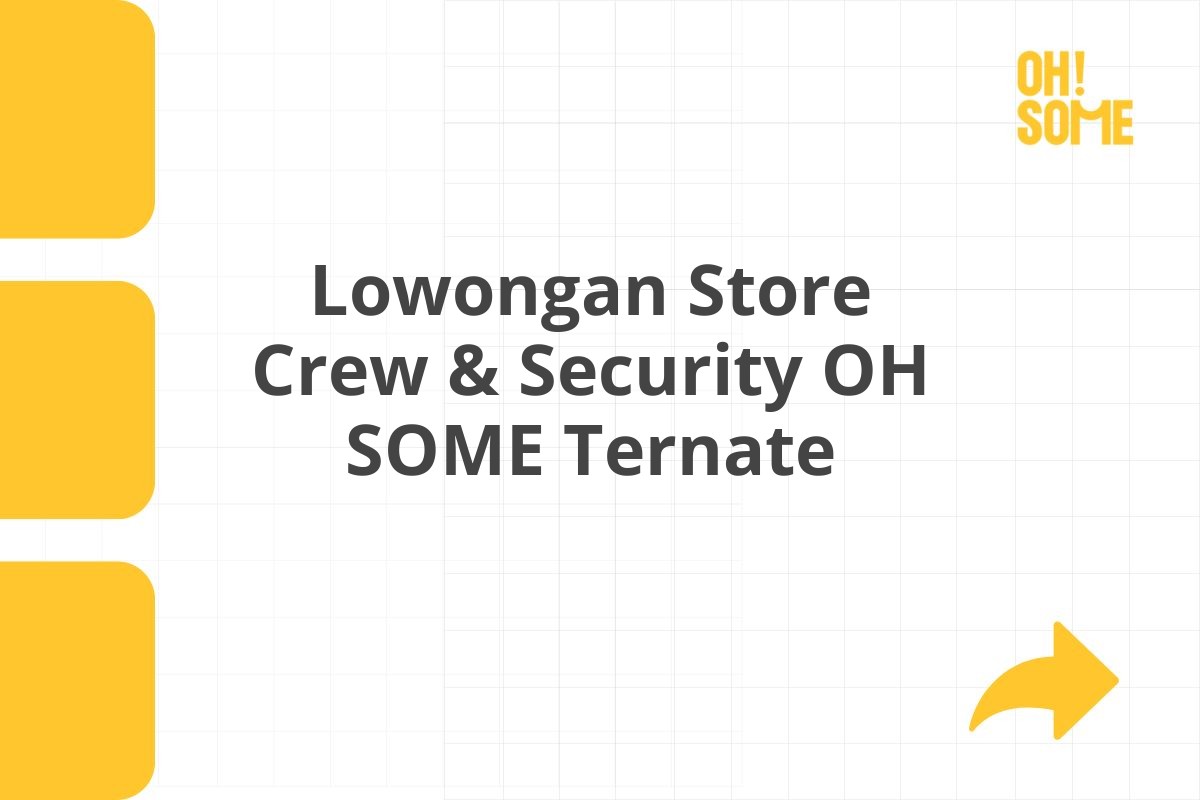 Lowongan Store Crew & Security OH SOME Ternate