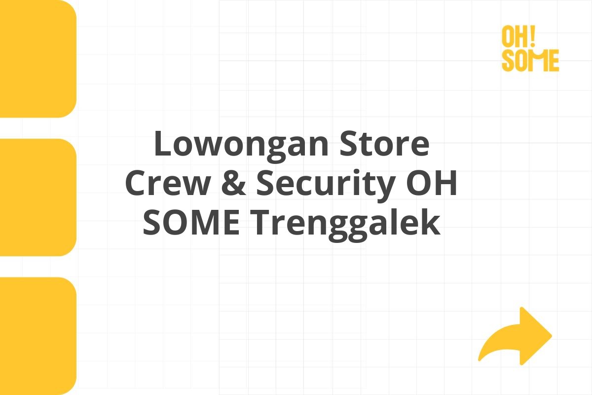 Lowongan Store Crew & Security OH SOME Trenggalek