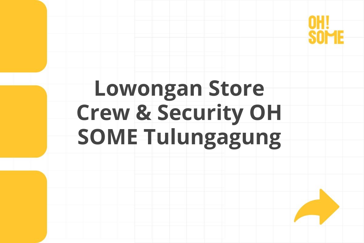 Lowongan Store Crew & Security OH SOME Tulungagung
