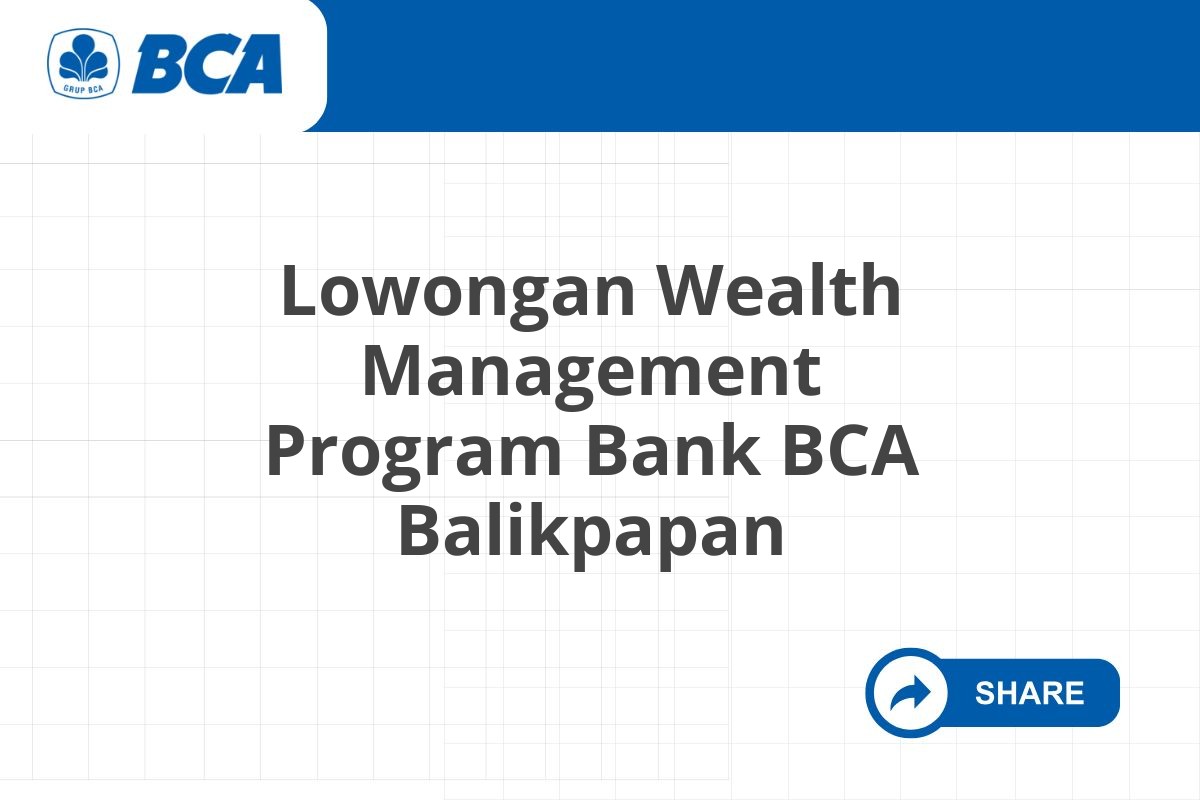 Lowongan Wealth Management Program Bank BCA Balikpapan