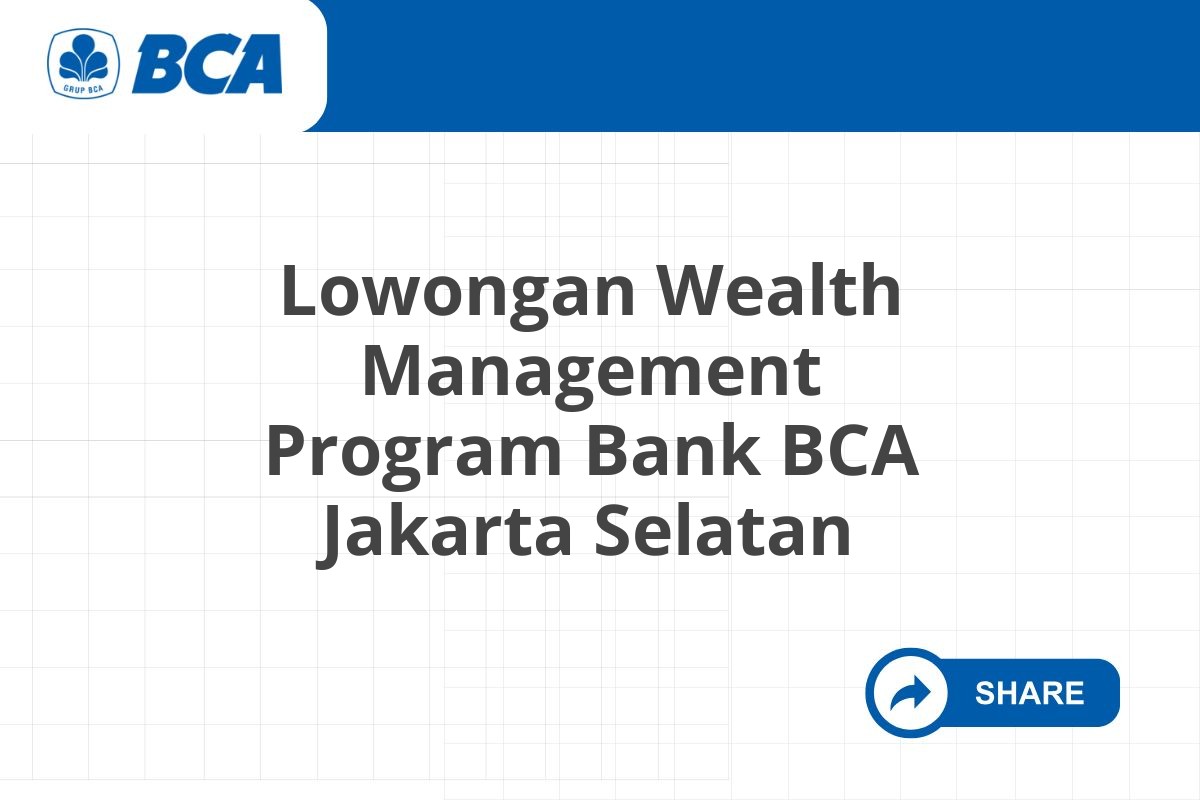 Lowongan Wealth Management Program Bank BCA Jakarta Selatan