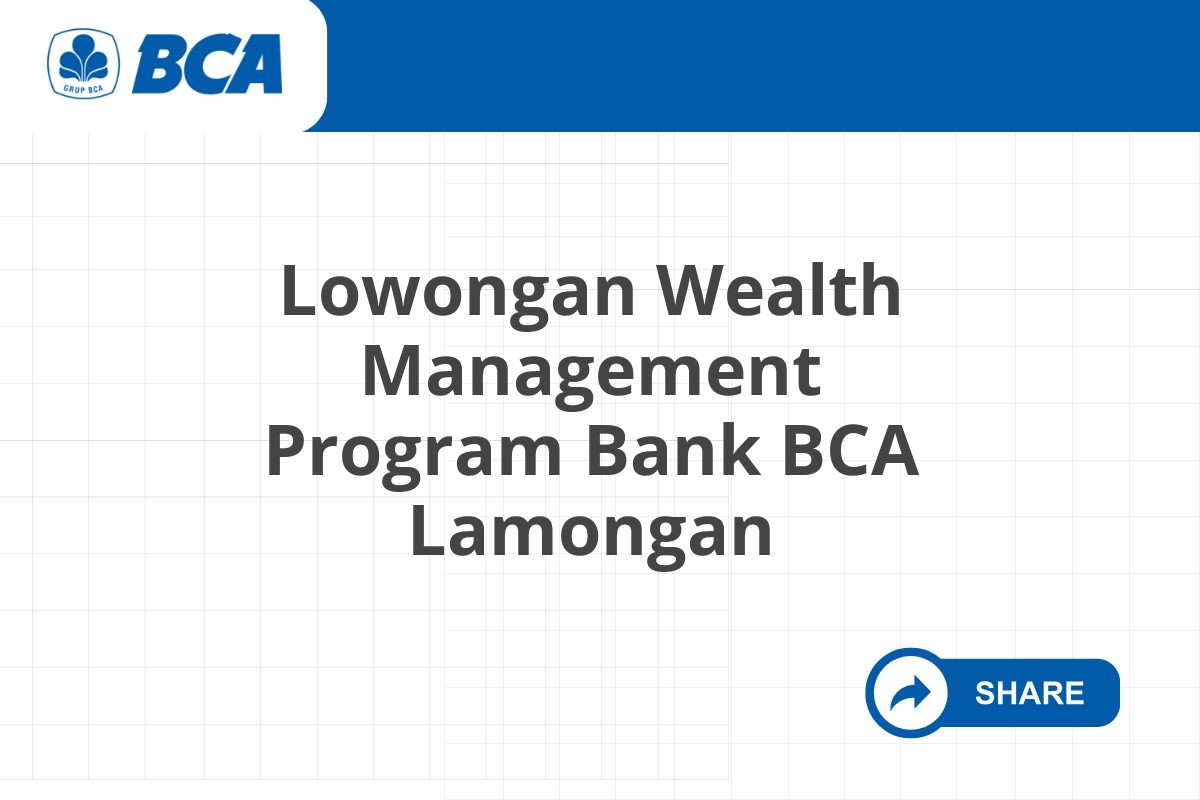 Lowongan Wealth Management Program Bank BCA Lamongan