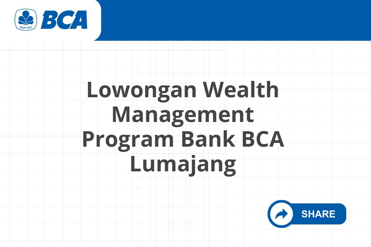Lowongan Wealth Management Program Bank BCA Lumajang