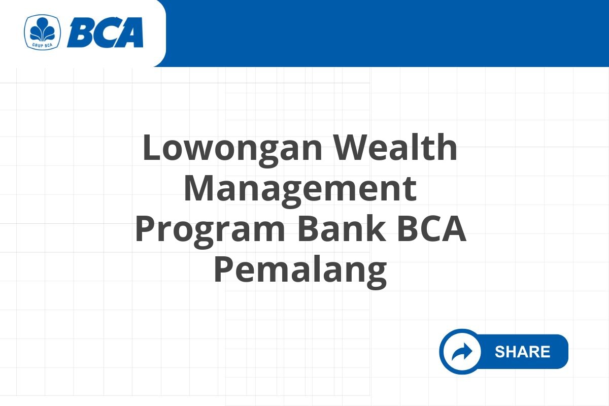 Lowongan Wealth Management Program Bank BCA Pemalang