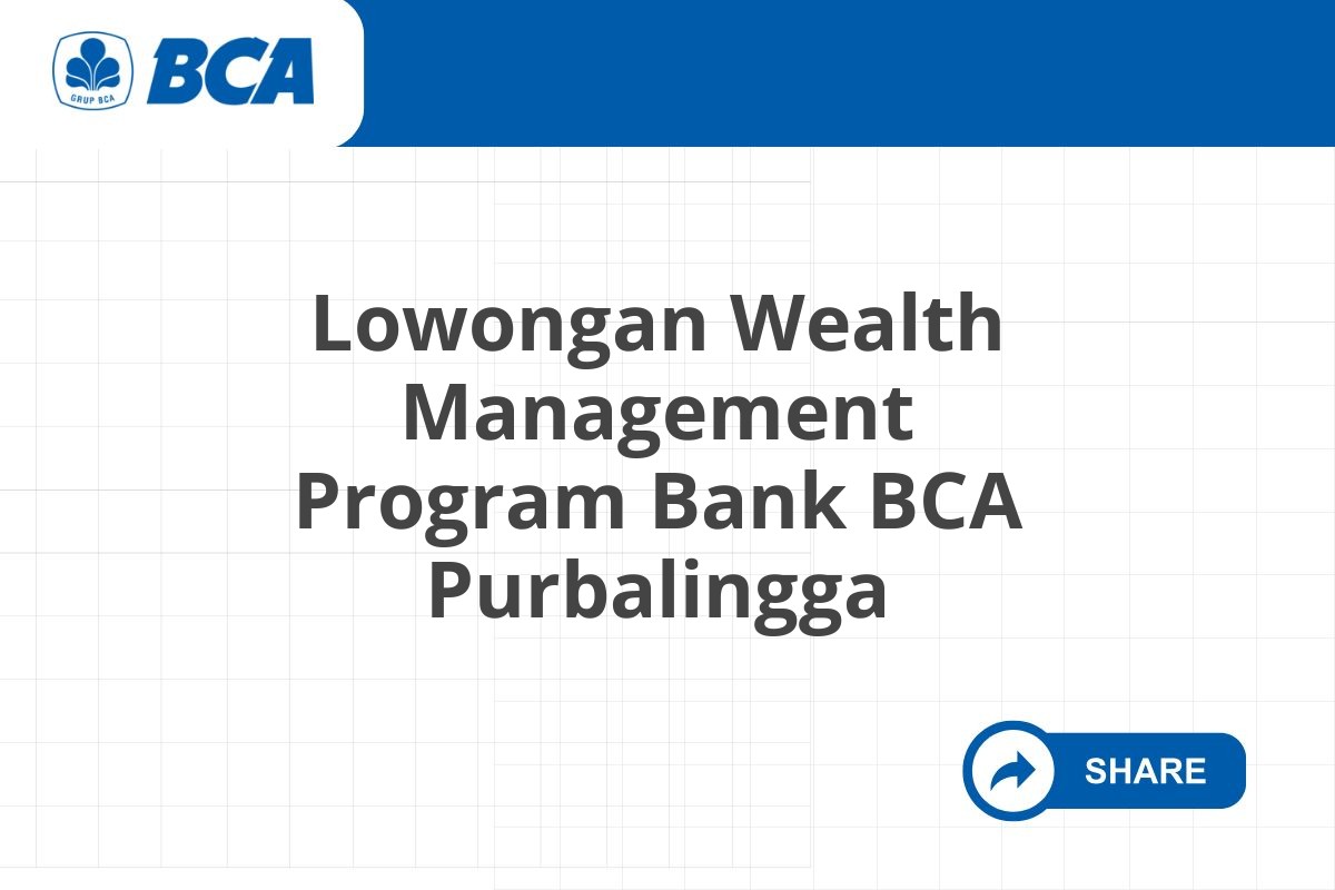 Lowongan Wealth Management Program Bank BCA Purbalingga